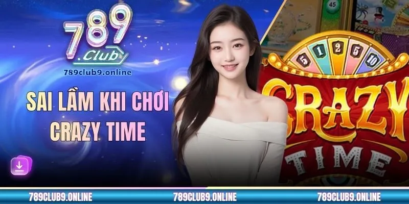 Những Sai Lầm Khi Chơi Crazy Time Khiến Bạn Dễ Thua