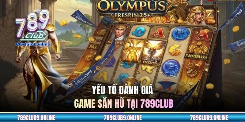 Yếu tố đánh giá game săn hũ tại 789CLUB